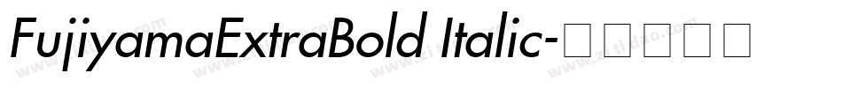 FujiyamaExtraBold Italic字体转换